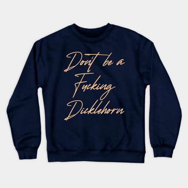 Don't be a Dicklehorn (light) Crewneck Sweatshirt by KitCtrl